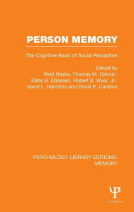 Title: Person Memory (PLE: Memory): The Cognitive Basis of Social Perception / Edition 1, Author: Reid Hastie