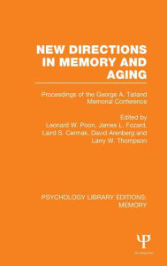 Title: New Directions in Memory and Aging (PLE: Memory): Proceedings of the George A. Talland Memorial Conference / Edition 1, Author: Leonard Poon