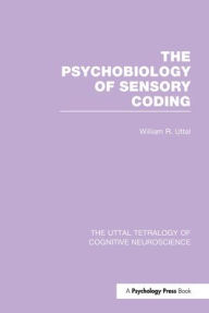 Title: The Psychobiology of Sensory Coding / Edition 1, Author: William R. Uttal