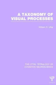 Title: A Taxonomy of Visual Processes, Author: William R. Uttal