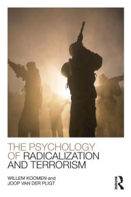 Title: The Psychology of Radicalization and Terrorism / Edition 1, Author: Willem Koomen
