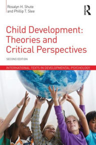 Title: Child Development: Theories and Critical Perspectives / Edition 2, Author: Rosalyn H. Shute