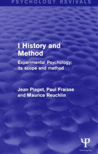 Title: Experimental Psychology Its Scope and Method: Volume I (Psychology Revivals): History and Method, Author: Jean Piaget