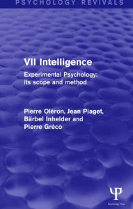 Title: Experimental Psychology Its Scope and Method: Volume VII (Psychology Revivals): Intelligence, Author: Pierre Oléron