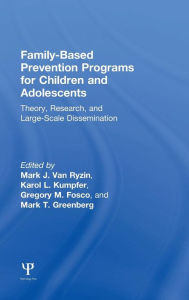 Title: Family-Based Prevention Programs for Children and Adolescents: Theory, Research, and Large-Scale Dissemination / Edition 1, Author: Mark J. Van Ryzin