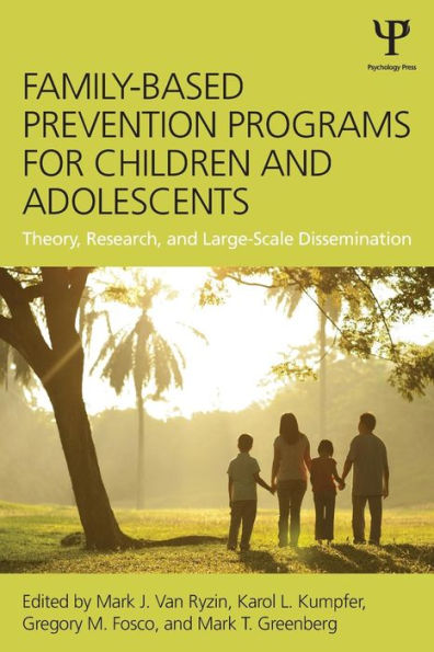 Family-Based Prevention Programs for Children and Adolescents: Theory, Research, and Large-Scale Dissemination / Edition 1