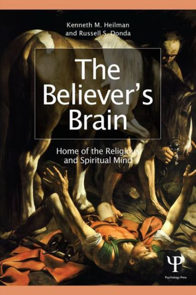 The Believer's Brain: Home of the Religious and Spiritual Mind / Edition 1