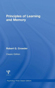 Title: Principles of Learning and Memory: Classic Edition / Edition 1, Author: Robert G. Crowder