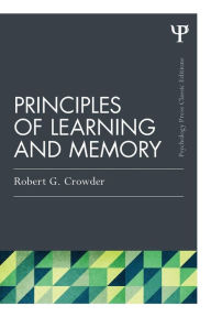 Title: Principles of Learning and Memory: Classic Edition / Edition 1, Author: Robert G. Crowder