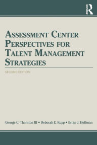 Title: Assessment Center Perspectives for Talent Management Strategies: 2nd Edition / Edition 1, Author: George C. Thornton III