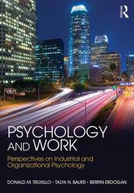 Title: Psychology and Work: Perspectives on Industrial and Organizational Psychology / Edition 1, Author: Donald M. Truxillo