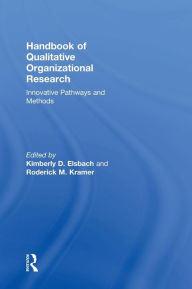 Title: Handbook of Qualitative Organizational Research: Innovative Pathways and Methods / Edition 1, Author: Kimberly D. Elsbach