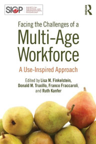 Title: Facing the Challenges of a Multi-Age Workforce: A Use-Inspired Approach / Edition 1, Author: Lisa M. Finkelstein