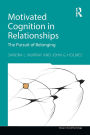 Motivated Cognition in Relationships: The Pursuit of Belonging / Edition 1