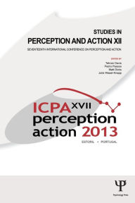 Title: Studies in Perception and Action XII: Seventeenth International Conference on Perception and Action, Author: Tehran J. Davis