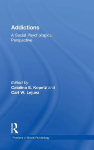 Title: Addictions: A Social Psychological Perspective / Edition 1, Author: Catalina E. Kopetz