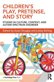 Title: Children's Play, Pretense, and Story: Studies in Culture, Context, and Autism Spectrum Disorder / Edition 1, Author: Susan  Douglas