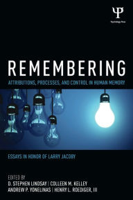 Title: Remembering: Attributions, Processes, and Control in Human Memory / Edition 1, Author: D. Stephen Lindsay