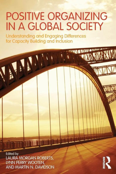 Positive Organizing in a Global Society: Understanding and Engaging Differences for Capacity Building and Inclusion / Edition 1