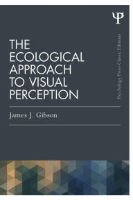 Title: The Ecological Approach to Visual Perception: Classic Edition / Edition 1, Author: James J. Gibson