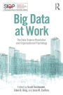 Big Data at Work: The Data Science Revolution and Organizational Psychology / Edition 1