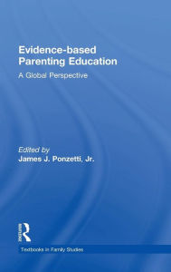 Title: Evidence-based Parenting Education: A Global Perspective / Edition 1, Author: James Ponzetti