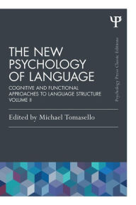 Title: The New Psychology of Language: Cognitive and Functional Approaches to Language Structure, Volume II / Edition 1, Author: Michael Tomasello