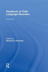 Title: Handbook of Child Language Disorders: 2nd Edition / Edition 2, Author: Richard G. Schwartz