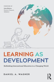 Title: Learning as Development: Rethinking International Education in a Changing World / Edition 1, Author: Daniel A. Wagner