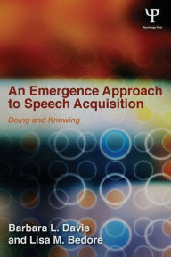 Title: An Emergence Approach to Speech Acquisition: Doing and Knowing, Author: Barbara L. Davis