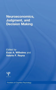 Title: Neuroeconomics, Judgment, and Decision Making / Edition 1, Author: Evan A. Wilhelms