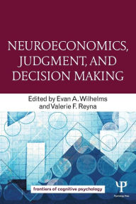 Title: Neuroeconomics, Judgment, and Decision Making / Edition 1, Author: Evan A. Wilhelms
