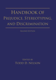 Title: Handbook of Prejudice, Stereotyping, and Discrimination: 2nd Edition / Edition 2, Author: Todd D. Nelson