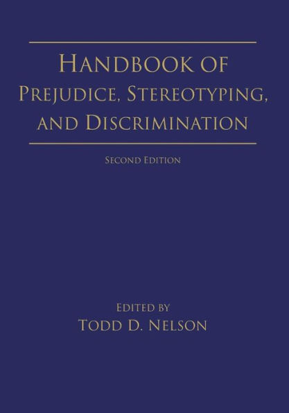 Handbook of Prejudice, Stereotyping, and Discrimination: 2nd Edition / Edition 2