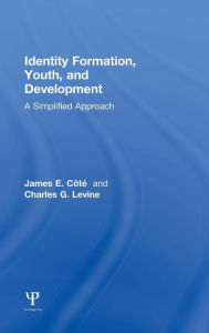 Title: Identity Formation, Youth, and Development: A Simplified Approach / Edition 1, Author: James E. Cote