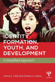 Title: Identity Formation, Youth, and Development: A Simplified Approach / Edition 1, Author: James E. Cote