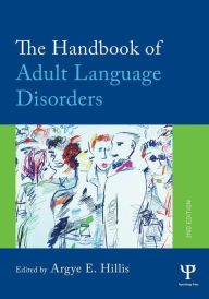 Title: The Handbook of Adult Language Disorders / Edition 2, Author: Argye E. Hillis