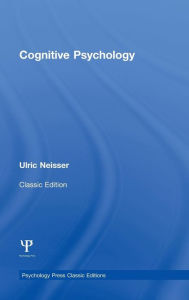 Title: Cognitive Psychology: Classic Edition / Edition 1, Author: Ulric Neisser