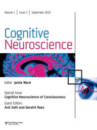 Title: Cognitive Neuroscience of Consciousness: A Special Issue of Cognitive Neuroscience, Author: Anil Seth