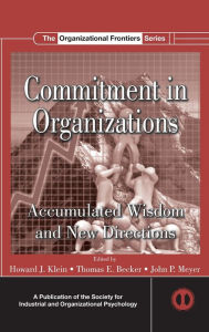 Title: Commitment in Organizations: Accumulated Wisdom and New Directions / Edition 1, Author: Howard J. Klein