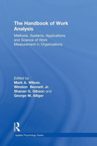 Title: The Handbook of Work Analysis: Methods, Systems, Applications and Science of Work Measurement in Organizations / Edition 1, Author: Mark Alan Wilson