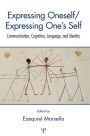 Expressing Oneself / Expressing One's Self: Communication, Cognition, Language, and Identity / Edition 1