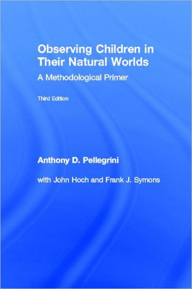 Observing Children Their Natural Worlds: A Methodological Primer, Third Edition