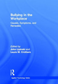 Title: Bullying in the Workplace: Causes, Symptoms, and Remedies, Author: John Lipinski