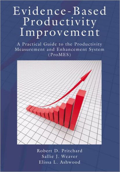 Evidence-Based Productivity Improvement: A Practical Guide to the Measurement and Enhancement System (ProMES)