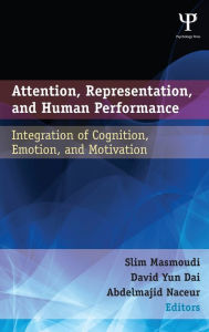 Title: Attention, Representation, and Human Performance: Integration of Cognition, Emotion, and Motivation, Author: Slim Masmoudi