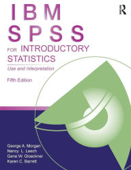 Title: IBM SPSS for Introductory Statistics: Use and Interpretation, Fifth Edition / Edition 5, Author: George A. Morgan