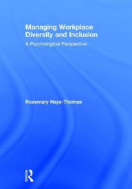 Title: Managing Workplace Diversity and Inclusion: A Psychological Perspective / Edition 1, Author: Rosemary Hays-Thomas