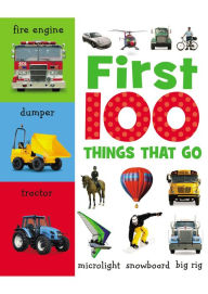 Title: First 100 Things That Go, Author: Sarah Creese