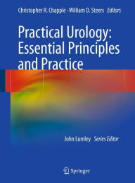 Title: Practical Urology: Essential Principles and Practice: Essential Principles and Practice / Edition 1, Author: Christopher R. Chapple